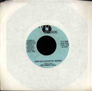 Bourbon HIll - Sad Old Country Songs / (Never Make It Hard) To Say You're S ...
