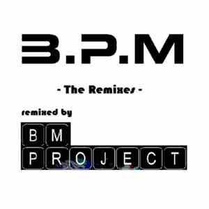 B.P.M.  - The Remixes (Remixed By B.M. Project)
