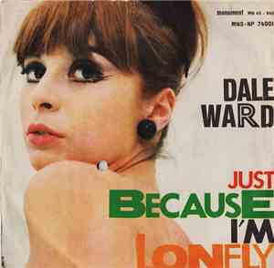 Dale Ward - Just Becuase I'm Lonely