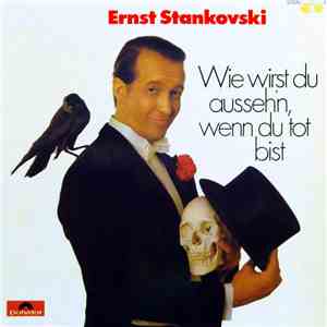 Ernst Stankovski - Wie Wirst Du Ausseh'n, Wenn Du Tot Bist