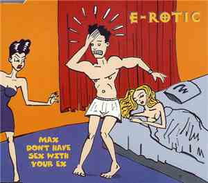E-Rotic - Max Don't Have Sex With Your Ex
