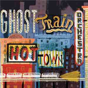 Ghost Train Orchestra - Hot Town