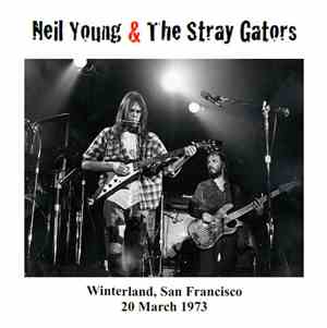 Neil Young & The Stray Gators - Winterland, San Francisco - 20 March 1973