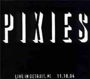 Pixies - Live In Detroit, MI - 11.18.04