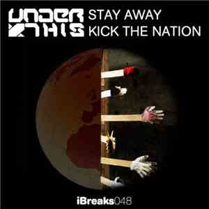 Under This - Stay Away / Kick The Nation