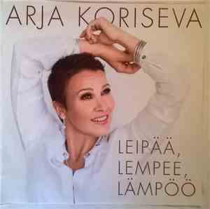 Arja Koriseva - Leipää, Lempee, Lämpöö