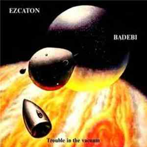 Ezcaton / Badebi - Trouble In The Vacuum
