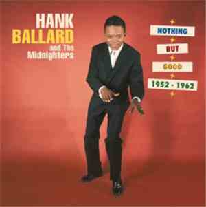 Hank Ballard & The Midnighters - Nothing But Good The Federal/King Recordin ...