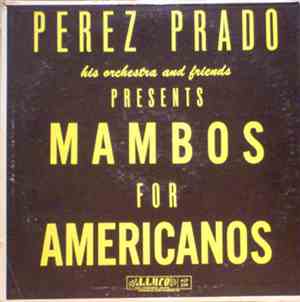 Perez Prado, Tito Rodriguez, Miguelito Valdes - Mambos For Americanos