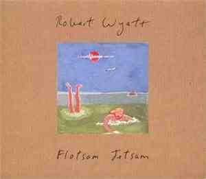 Robert Wyatt - Flotsam Jetsam