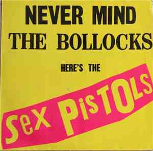 Sex Pistols - Never Mind The Bollocks Here's The Sex Pistols