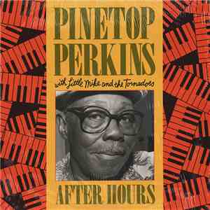 Pinetop Perkins With Little Mike And The Tornadoes - After Hours