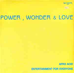 Power, Wonder & Love - Afro Acid / Entertainment For Everyone