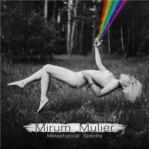 Mirum Mulier - Metaphysical Spectra