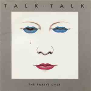 Talk Talk - The Party's Over