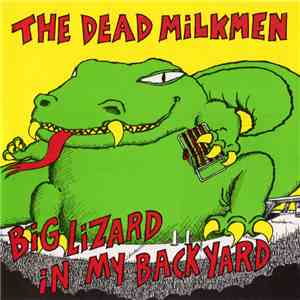 The Dead Milkmen - Big Lizard In My Backyard