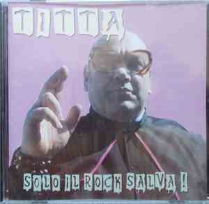 Titta  - Solo Il Rock Salva !
