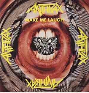 Anthrax - Make Me Laugh