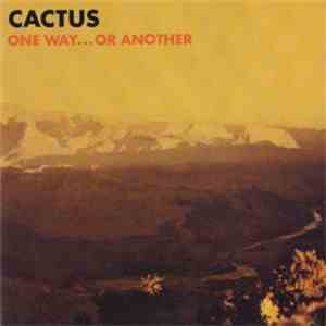 Cactus  - One Way...Or Another