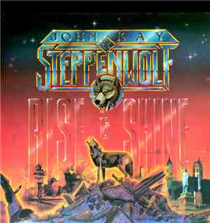John Kay & Steppenwolf - Rise And Shine