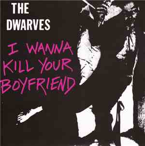 The Dwarves - I Wanna Kill Your Boyfriend