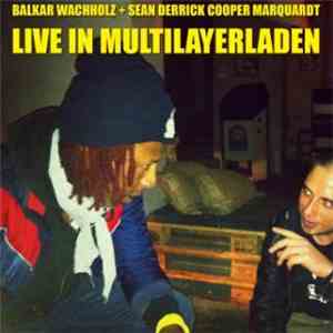 Balkar Wachholz + Sean Derrick Cooper Marquardt - Live In Multilayerladen