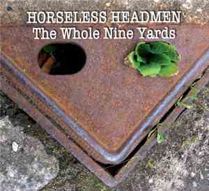 Horseless Headmen - The Whole Nine Yards