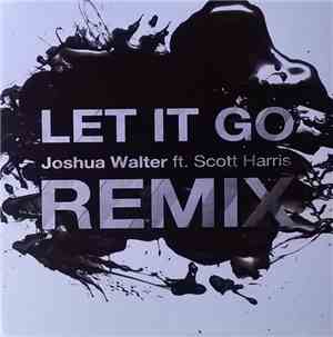 Joshua Walter Ft. Scott Harris  - Let It Go - Remix