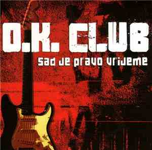 O.K. Club - Sad Je Pravo Vrijeme