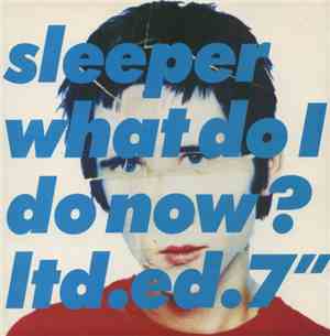 Sleeper  - What Do I Do Now?