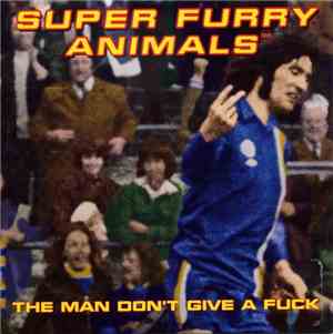 Super Furry Animals - The Man Don't Give A Fuck