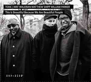 Toxic  | Mat Walerian, Matthew Shipp, William Parker - This Is Beautiful Be ...