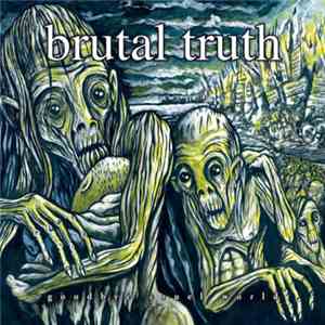 Brutal Truth - Goodbye Cruel World!