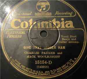 Charlie Parker  And Mack Woolbright / Charlie Parker  - Give That Nigger Ha ...