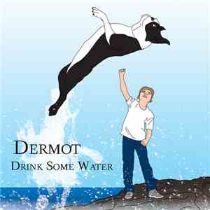 Dermot - Drink Some Water