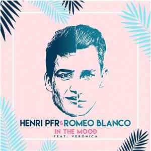 Henri Pfr & Romeo Blanco Feat. Veronica - In The Mood