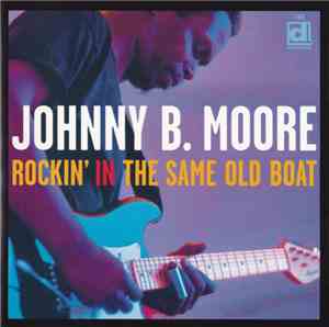 Johnny B. Moore - Rockin' In The Same Old Boat