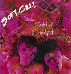 Soft Cell - The Art Of Falling Apart