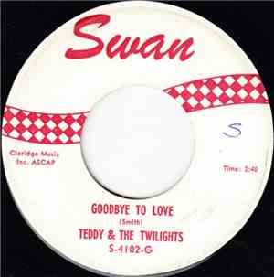 Teddy & The Twilights - Goodbye To Love / Woman Is A Man's Best Friend