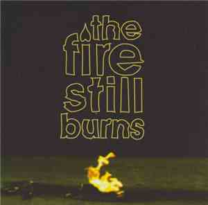 The Fire Still Burns - The Fire Still Burns
