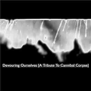 Various - Devouring Ourselves [A Tribute To Cannibal Corpse]