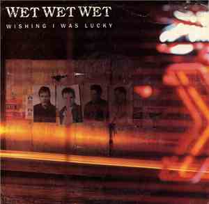 Wet Wet Wet - Wishing I Was Lucky