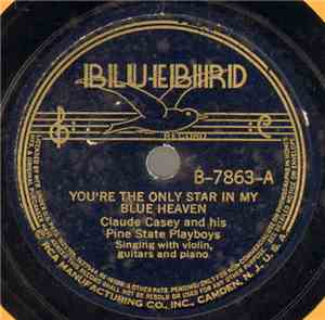 Claude Casey And His Pine State Playboys - You're The Only Star In My Blue  ...