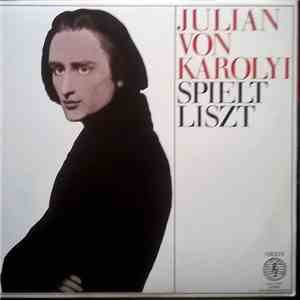 Franz Liszt, Julian Von Karolyi - Julian Von Karolyi Spielt Liszt