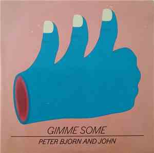 Peter Bjorn And John - Gimme Some