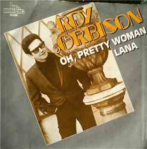 Roy Orbison - Oh, Pretty Woman / Lana