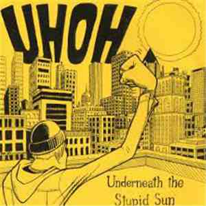 Uh Oh - Underneath The Stupid Sun