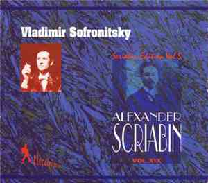 Vladimir Sofronitsky - Alexander Scriabin - Sofronitsky Vol. XIX