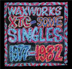 XTC - Waxworks: Some Singles 1977-1982