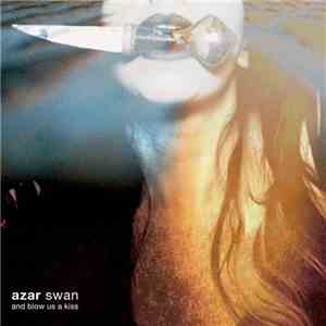 Azar Swan - And Blow Us A Kiss